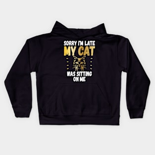 Sorry Im Late My Cat Was Sitting On Me Funny Cat Lover Kids Hoodie